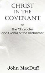 Christ in the Covenant, Or The Character and Claims of the Redeemer