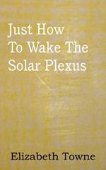 Just How to Wake the Solar Plexus