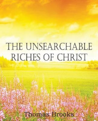 The Unsearchable Riches of Christ - Thomas Brooks - cover