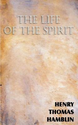 The Life of the Spirit - Henry Thomas Hamblin - cover