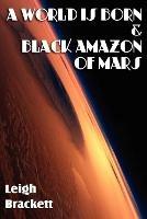 A World Is Born & Black Amazon of Mars - Leigh Brackett - cover