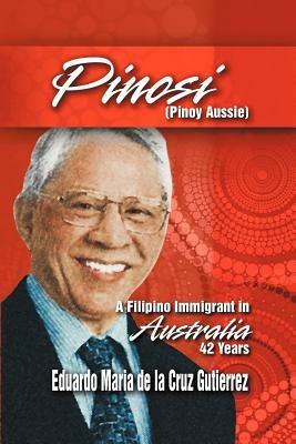 Pinosi (Pinoy Aussie): A Filipino Immigrant in Australia 42 Years - Eduardo Maria De La Cruz Gutierrez - cover