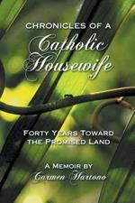 Chronicles of a Catholic Housewife: Forty Years Toward the Promised Land