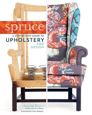 Spruce: A Step-by-Step Guide to Upholstery and Design - Amanda Brown - cover