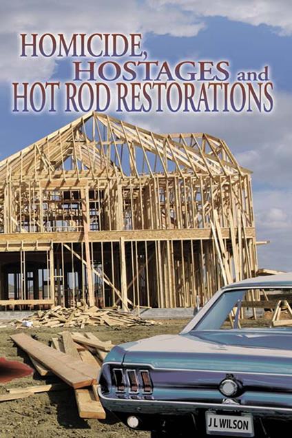 Homicide, Hostages, and Hot Rod Restoration