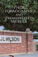 PhDs, Pornography and Premeditated Murder