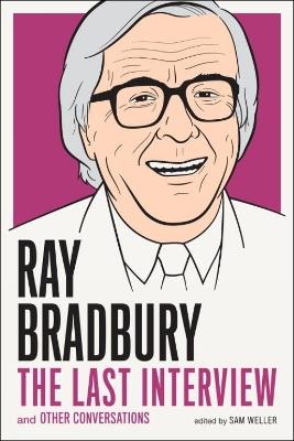 Ray Bradbury: The Last Interview: And Other Conversations - Ray Bradbury - cover