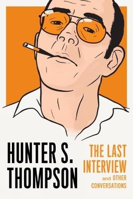 Hunter S. Thompson: The Last Interview - Hunter S. Thompson - cover