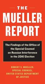 The Mueller Report: Report on the Investigation into Russian Interference in the 2016 Presidential Election