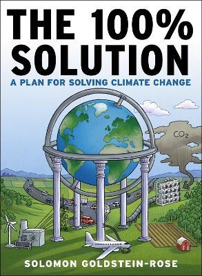 The 100% Solution: A Framework for Solving Climate Change - Solomon Goldstein-Rose - cover