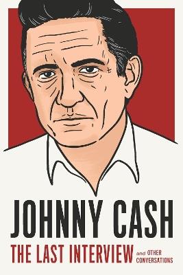 Johnny Cash: The Last Interview: And Other Conversations - Johnny Cash - cover
