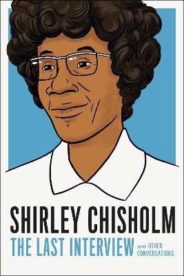 Shirley Chisholm: The Last Interview - Shirely Chisholm - cover