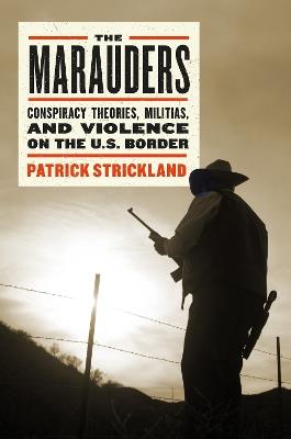 The Marauders: Standing Up to Vigilantes in the American Borderlands - Patrick Strickland - cover