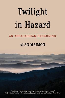 Twilight in Hazard: An Appalachian Reckoning - Alan Maimon - cover