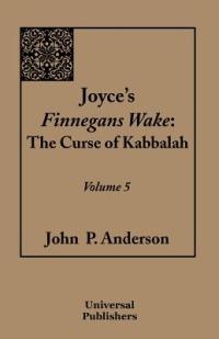 Joyce's Finnegans Wake: The Curse of Kabbalah Volume 5 - John P Anderson - cover