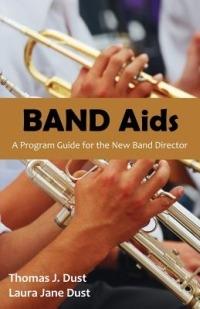 Band AIDS: A Program Guide for the New Band Director - Thomas J Dust,Laura Jane Dust - cover