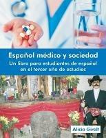 Espanol Medico y Sociedad: Un Libro Para Estudiantes de Espanol En El Tercer Ano de Estudios - Alicia Giralt - cover