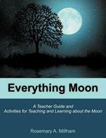 Everything Moon: A Teacher Guide and Activities for Teaching and Learning about the Moon