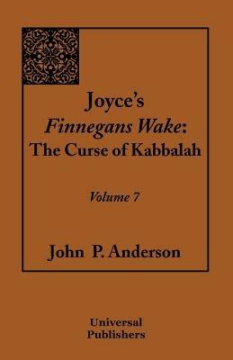 Joyce's Finnegans Wake: The Curse of Kabbalah Volume 7 - John P Anderson - cover