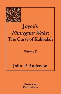 Joyce's Finnegans Wake: The Curse of Kabbalah Volume 8 - John P Anderson - cover