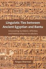 Linguistic Ties between Ancient Egyptian and Bantu: Uncovering Symbiotic Affinities and Relationships in Vocabulary