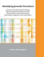 Identifying Juvenile Firesetters: A Survey of the Operating Procedures, Risk Assessment Instruments and the Characteristics of Juvenile Firesetter Int