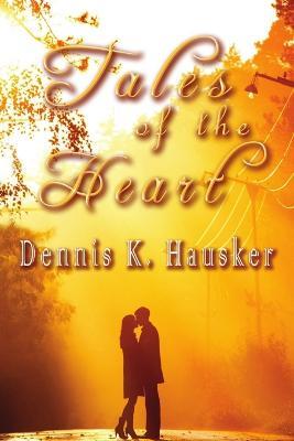Tales of the Heart - Dennis K Hausker - cover