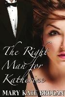 The Right Man for Katherine - Mary Kate Brogan - cover