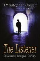 The Listener, The Paranormal Investigator's Series, Book 2 - Christopher Carrolli - cover