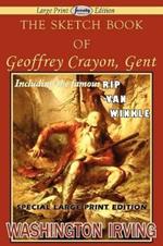 The Sketch Book of Geoffrey Crayon, Gent (Large Print Edition)