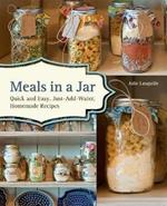 Meals In A Jar: Quick and Easy, Just-Add-Water, Homemade Recipes