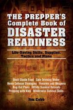 The Prepper's Complete Book Of Disaster Readiness: Life-Saving Skills, Supplies, Tactics and Plans