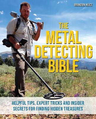 The Metal Detecting Bible: Helpful Tips, Expert Tricks and Insider Secrets  for Finding Hidden Treasures - Brandon Neice - Libro in lingua inglese -  Ulysses Press - | IBS