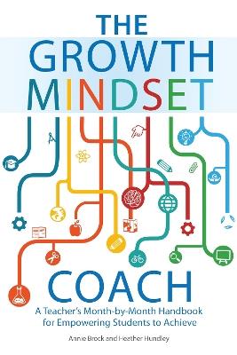 The Growth Mindset Coach: A Teacher's Month-by-Month Handbook for Empowering Students to Achieve - Annie Brock,Heather Hundley - cover