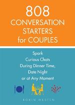 808 Conversation Starters For Couples: Spark Curious Chats During Dinner Time, Date Night or Any Moment