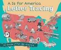 A Is For America Letter Tracing: 50 States of Fun ABC Practice - Editors of Ulysses Press - cover