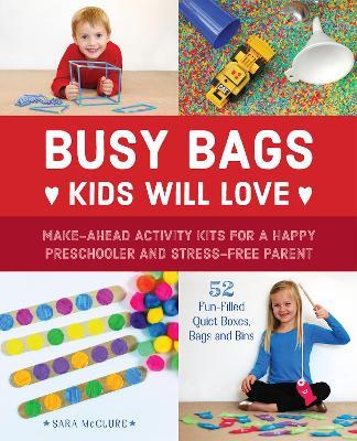 Busy Bags Kids Will Love: Make-Ahead Activity Kits for a Happy Preschooler and Stress-Free Parent - Sara McClure - cover