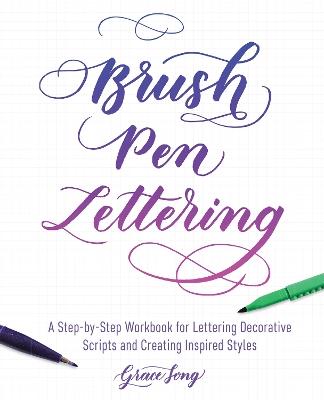 Brush Pen Lettering: A Step-by-Step Workbook for Learning Decorative  Scripts and Creating Inspired Styles - Grace Song - Libro in lingua inglese  - Ulysses Press - | IBS