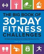 The Big Book Of 30-day Fitness Challenges: 60 Habit-Forming Routines to Make Working Out Fun