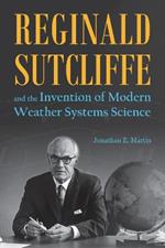 Reginald Sutcliffe and the Invention of Modern Weather Systems Science