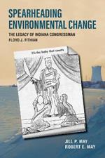 Spearheading Environmental Change: The Legacy of Indiana Congressman Floyd J. Fithian