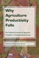 Why Agriculture Productivity Falls: The Political Economy of Agrarian Transition in Developing Countries