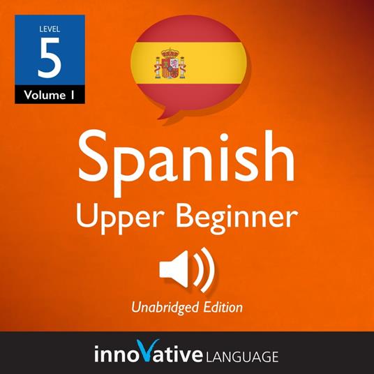 Learn Spanish - Level 5: Upper Beginner Spanish, Volume 1