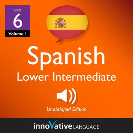 Learn Spanish - Level 6: Lower Intermediate Spanish, Volume 1