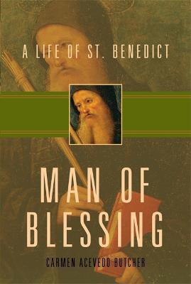 Man of Blessing: A Life of St. Benedict - Carmen Acevedo Butcher - cover