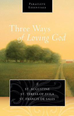 Three Ways of Loving God - Saint Augustine,Saint Teresa of Avila,Saint Francis de Sales - cover