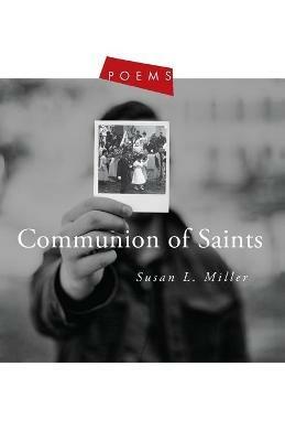 Communion of Saints: Poems - Susan L Miller - cover