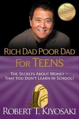 Rich Dad Poor Dad for Teens: The Secrets about Money--That You Don't Learn in School! - Robert T. Kiyosaki - cover