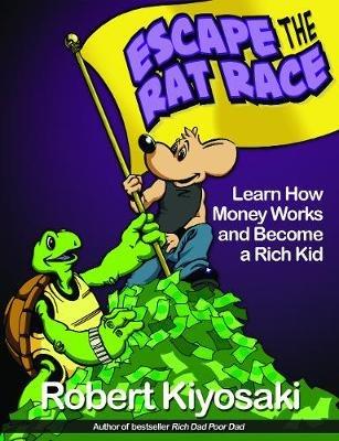 Rich Dad's Escape from the Rat Race: How To Become A Rich Kid By Following Rich Dad's Advice - Robert T. Kiyosaki - cover