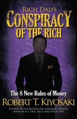 Rich Dad's Conspiracy of the Rich: The 8 New Rules of Money - Robert T Kiyosaki - cover